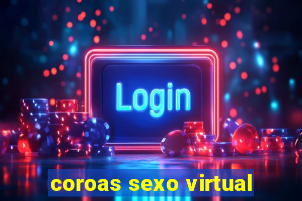 coroas sexo virtual